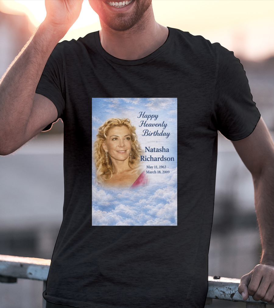 Natasha Richardson Happy Heavenly Birthday May 11 1963 To March 18 2009 T-Shirt