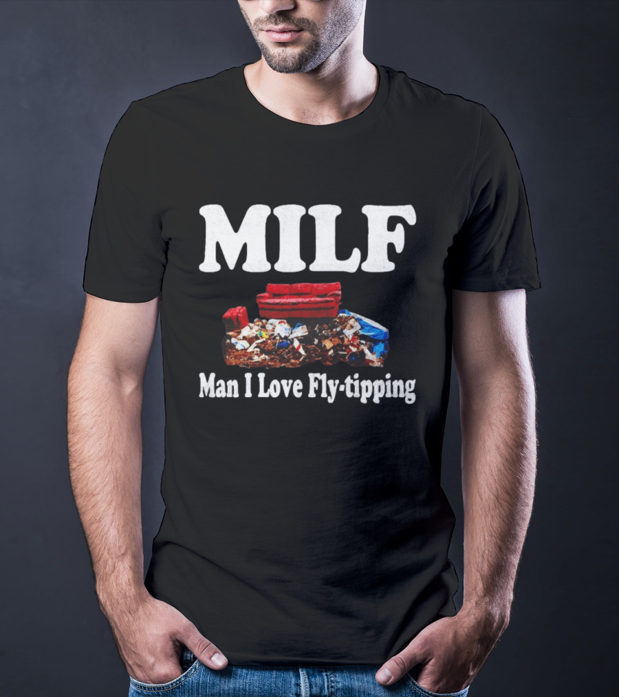 MILF Man I Love Fly Tipping Couch Trash Pile T-Shirt