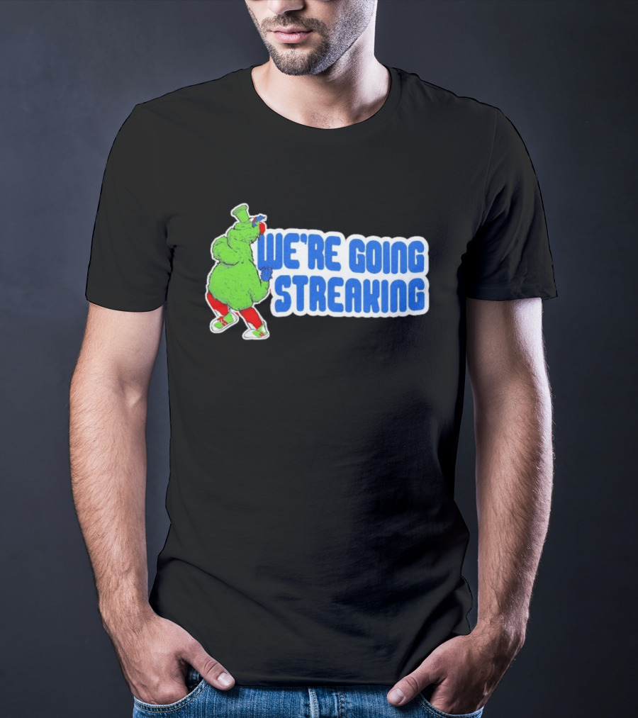 Phillies Phanatic We're Going Streaking T-Shirt