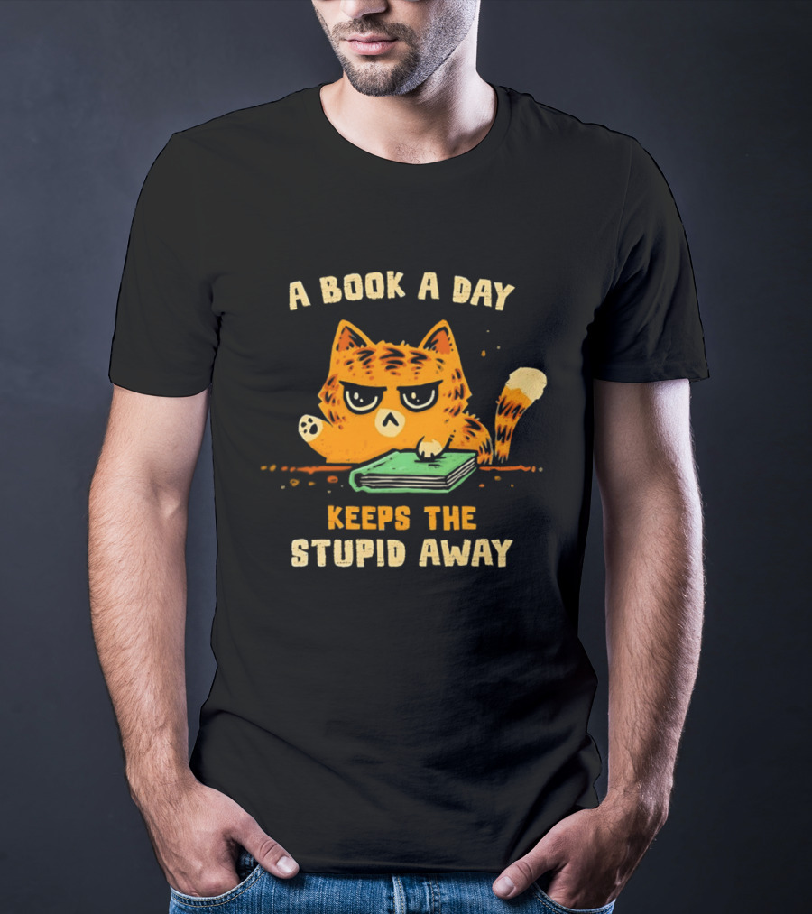 Cat A Book A Day Keeps The Stupid Away Reading Humor T-Shirt
