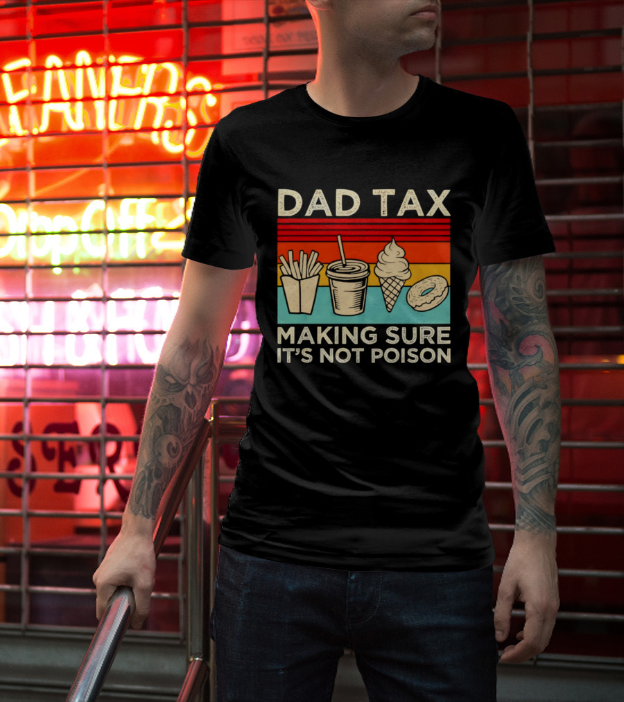 Dad Tax Making Sure It's Not Poison With Fries Drink Ice Cream Donut T-Shirt