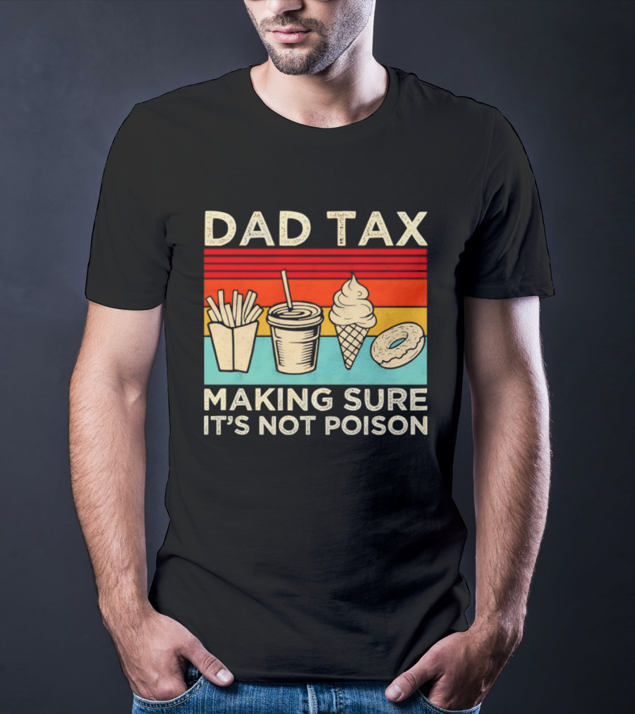 Dad Tax Making Sure It's Not Poison With Fries Drink Ice Cream Donut T-Shirt