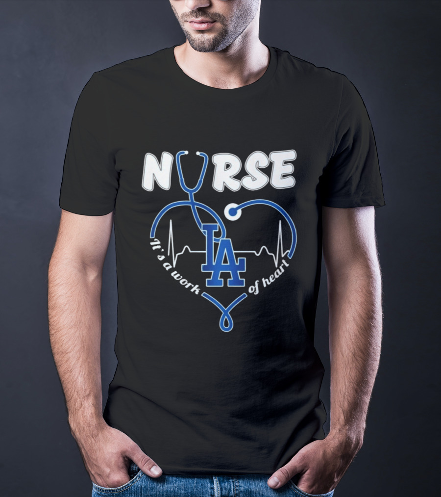 Nurse It's A Work Of Heart LA Dodgers Stethoscope Heartbeat T-Shirt