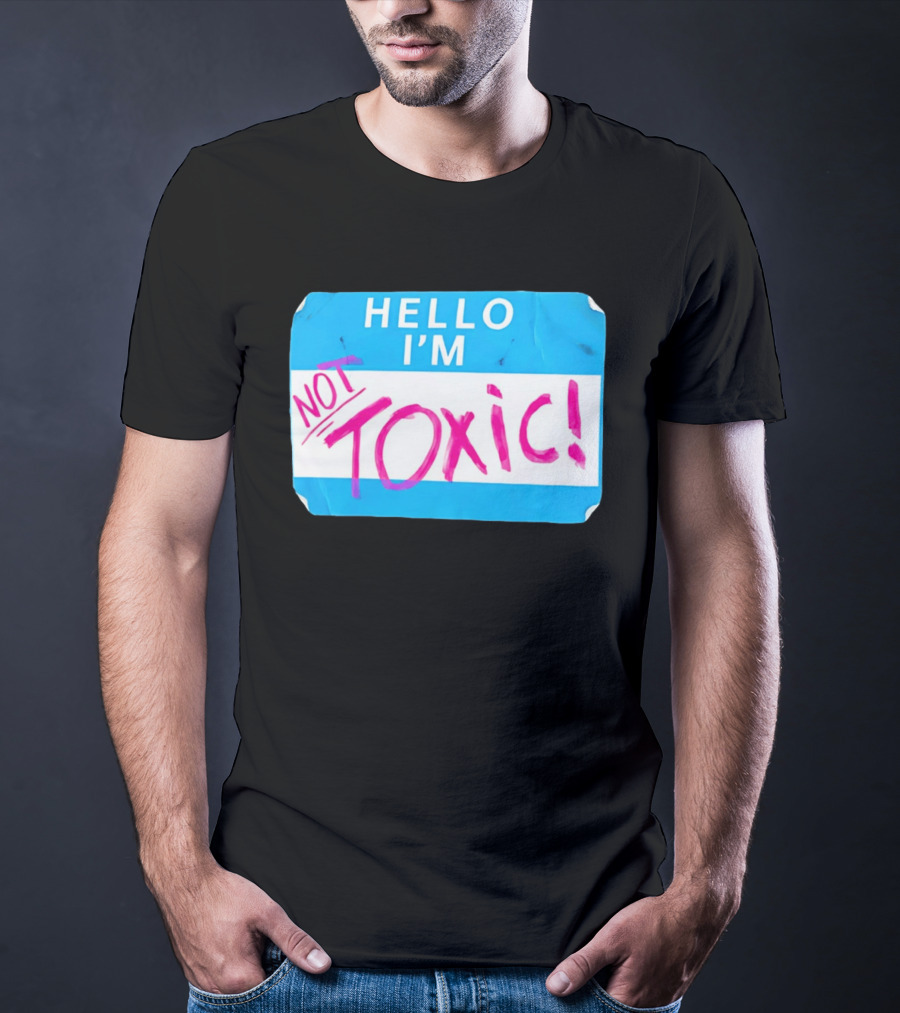 Hello I'm Not Toxic Name Tag T-Shirt