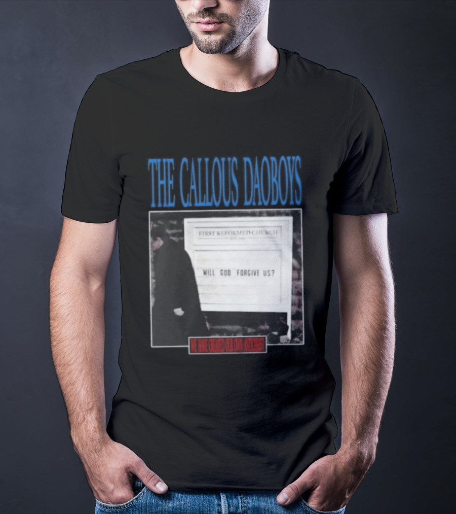 The Callous Daoboys First Reformed Church Will God Forgive Us We Have Created Our Own Antichrist T-Shirt