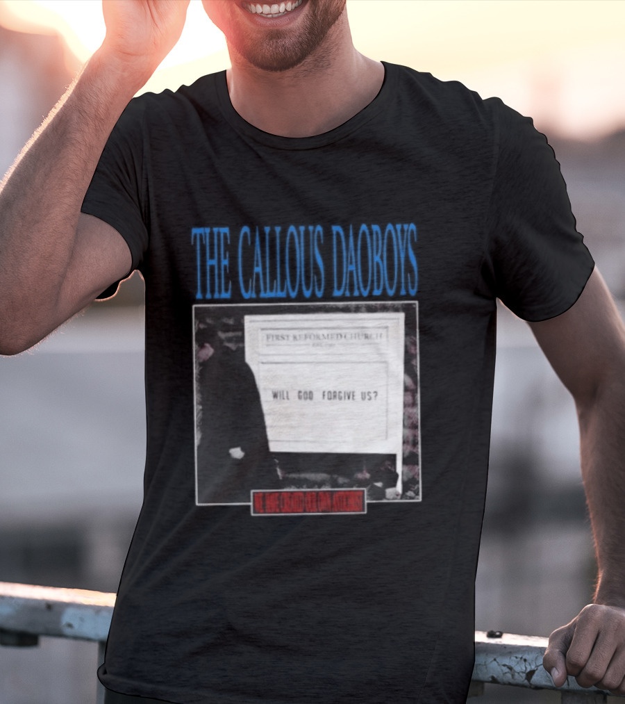 The Callous Daoboys First Reformed Church Will God Forgive Us We Have Created Our Own Antichrist T-Shirt