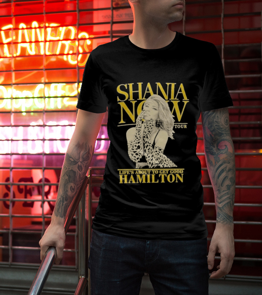 Shania Now Tour Life's About To Get Good Hamilton T-Shirt