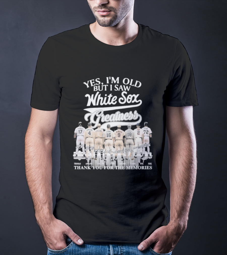 Yes I'm Old But I Saw White Sox Greatness Thank You For The Memories T-Shirt