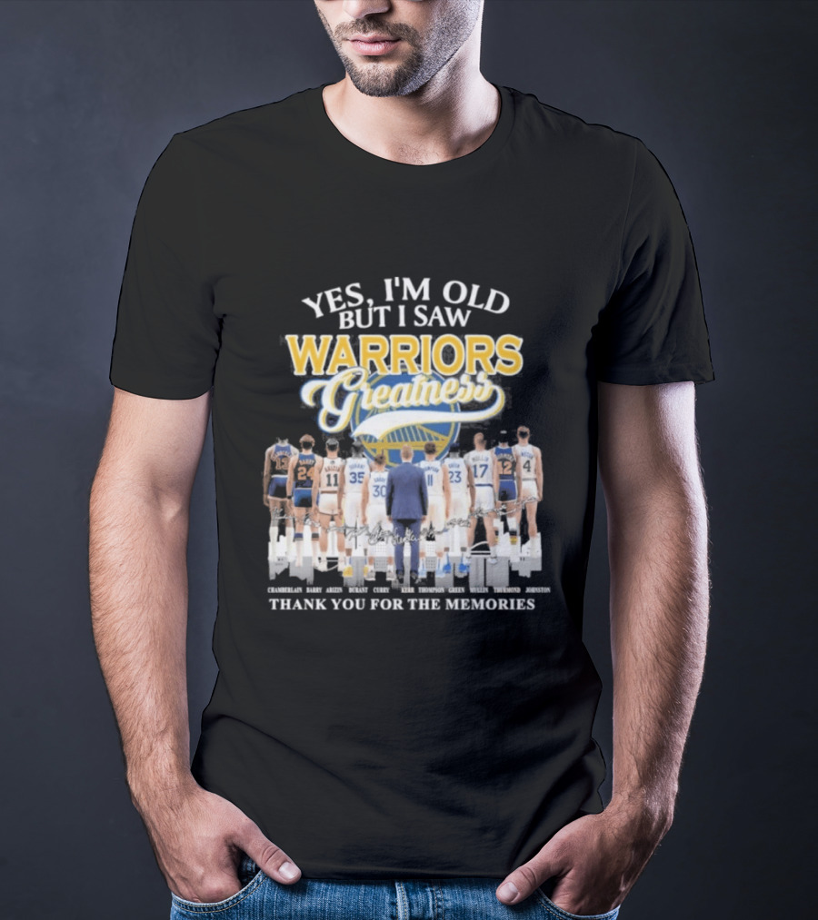 Yes I'm Old But I Saw Warriors Greatness Thank You For The Memories T-Shirt