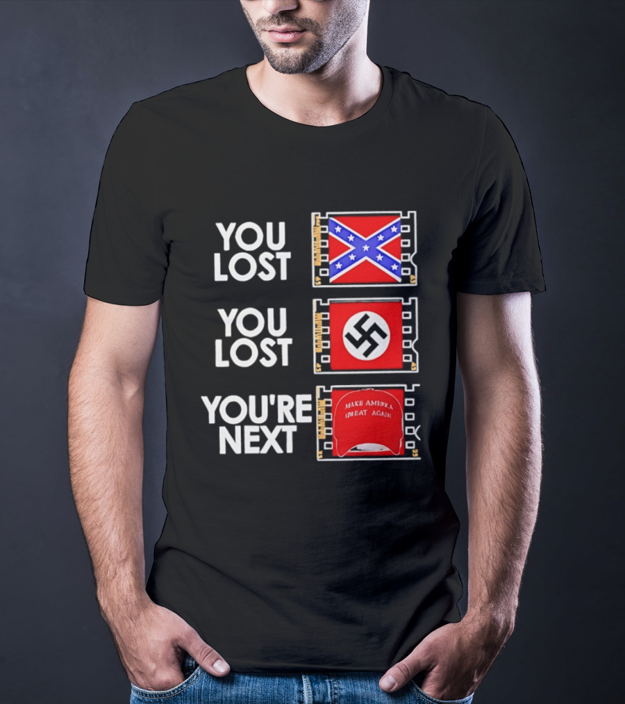 You Lost Confederate Flag Nazi Swastika You're Next Make America Great Again T-Shirt