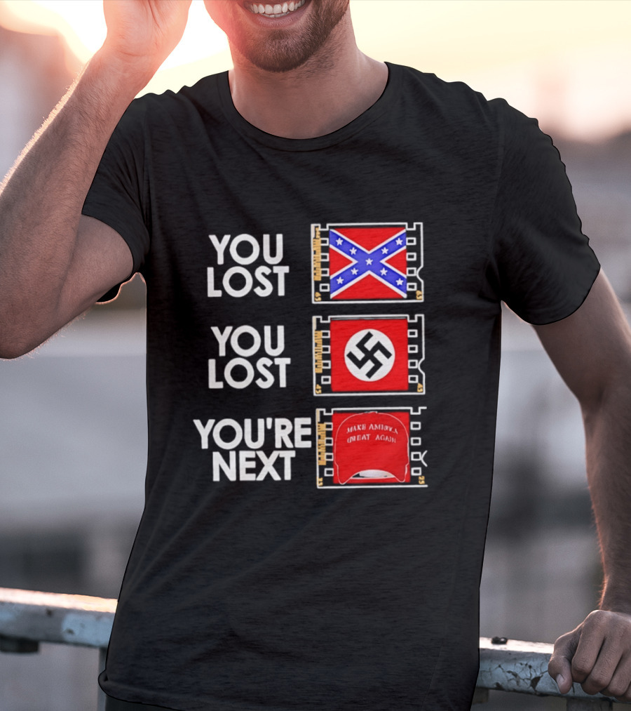 You Lost Confederate Flag Nazi Swastika You're Next Make America Great Again T-Shirt