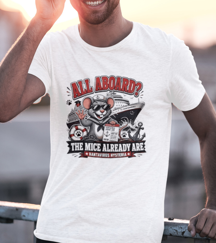 All Aboard The Mice Already Are Hantavirus Hysteria With Ship And Mouse Details T-Shirt
