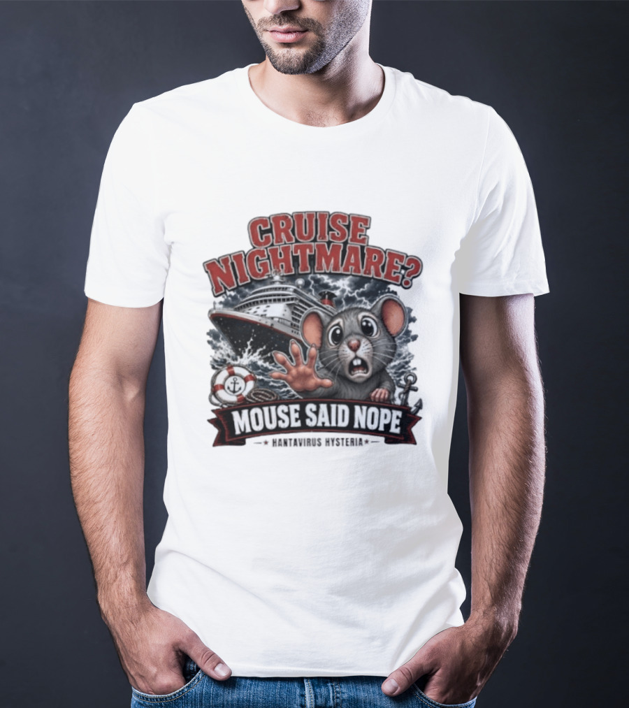Cruise Nightmare Mouse Said Nope Hantavirus Hysteria T-Shirt
