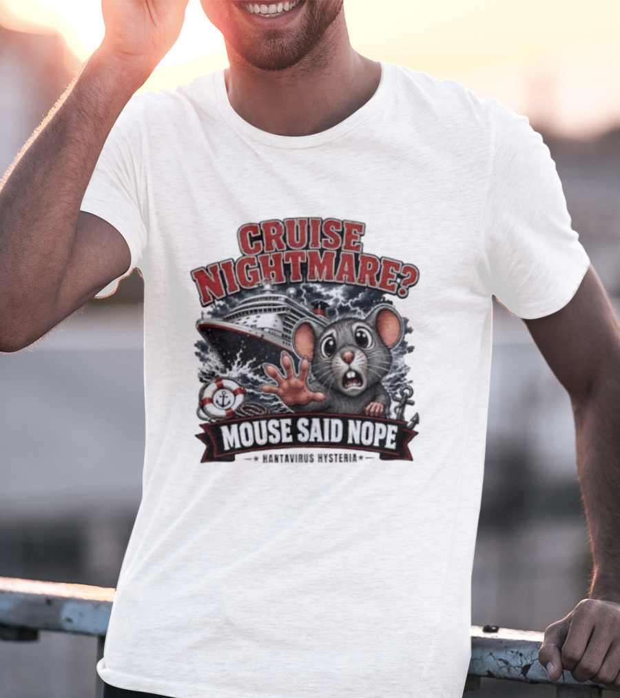 Cruise Nightmare Mouse Said Nope Hantavirus Hysteria T-Shirt