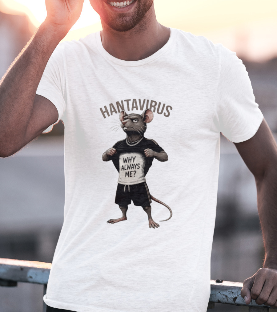 Hantavirus Why Always Me Rat Meme T-Shirt