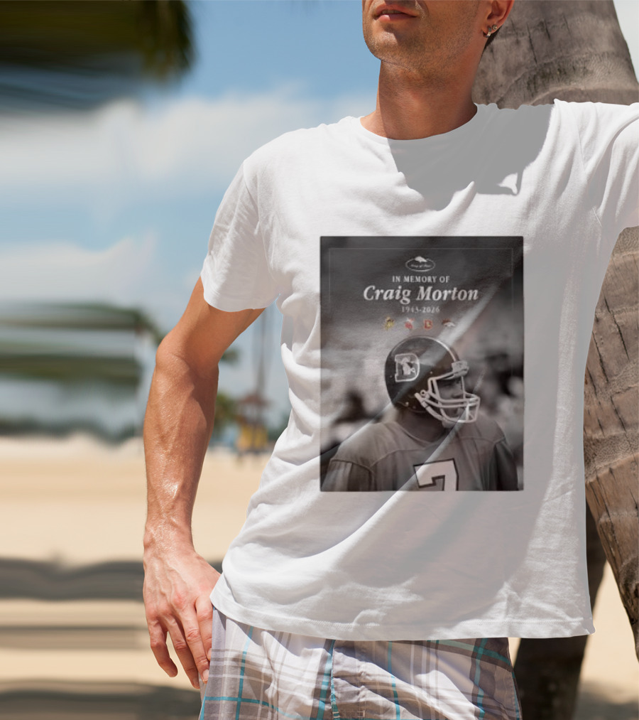 In Memory Of Craig Morton 1943 2026 Football Legacy With Broncos And NFL Team Logos T-Shirt