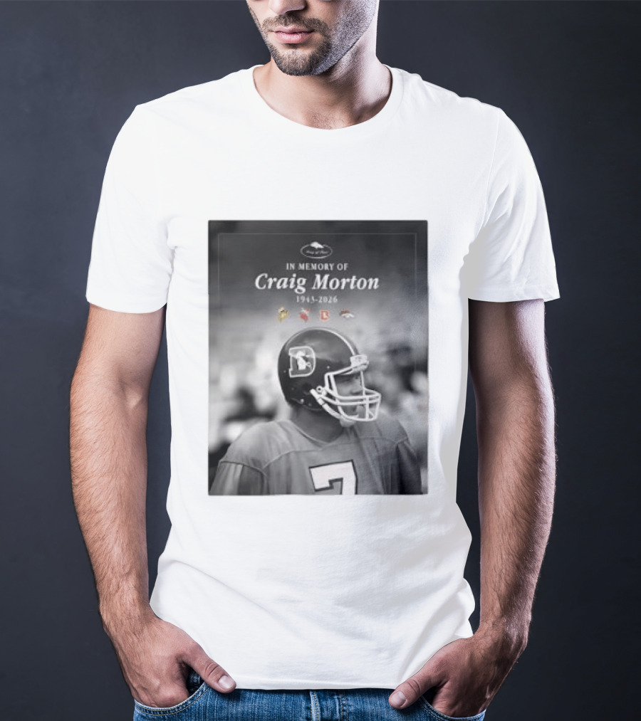 In Memory Of Craig Morton 1943 2026 Football Legacy With Broncos And NFL Team Logos T-Shirt