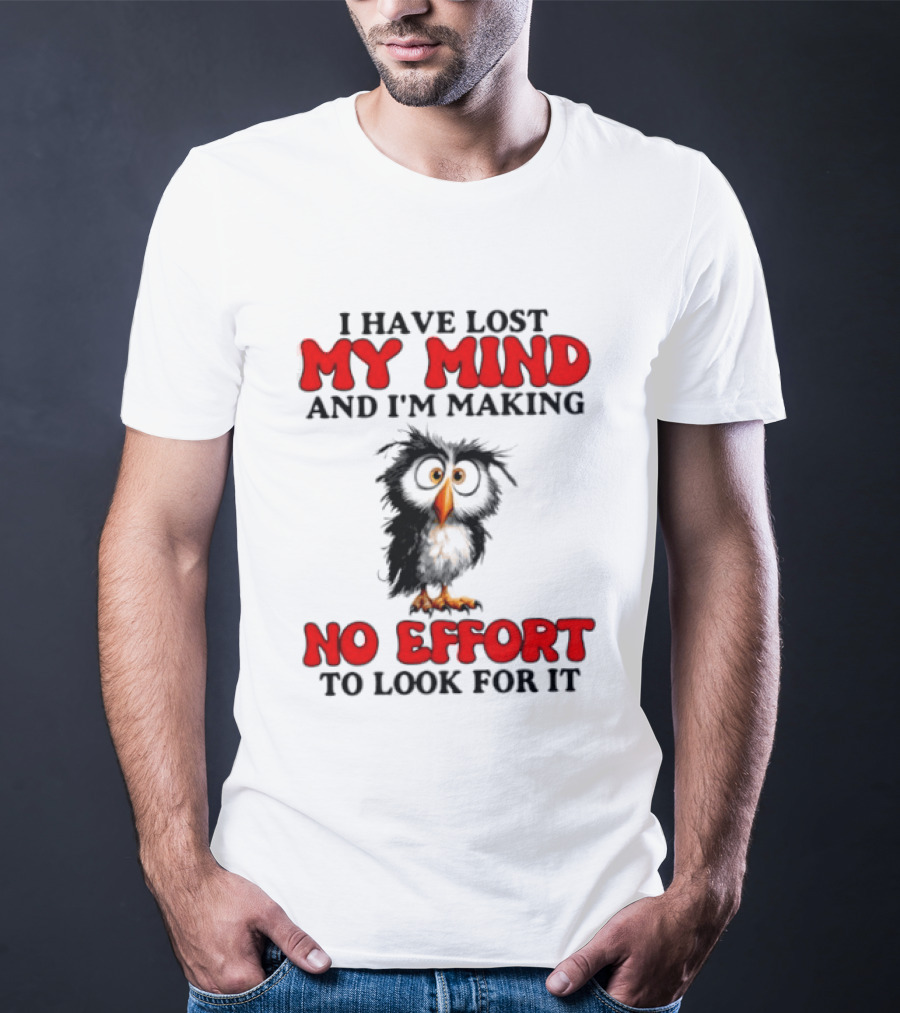I Have Lost My Mind And I'm Making No Effort To Look For It Owl T-Shirt