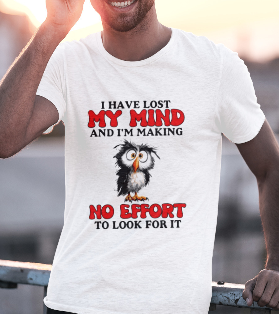 I Have Lost My Mind And I'm Making No Effort To Look For It Owl T-Shirt