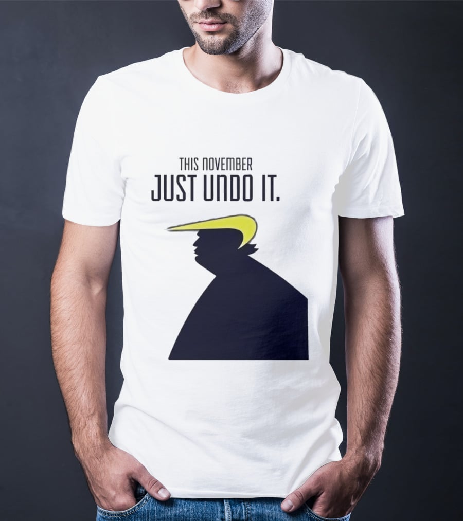 This November Just Undo It Trump T-Shirt