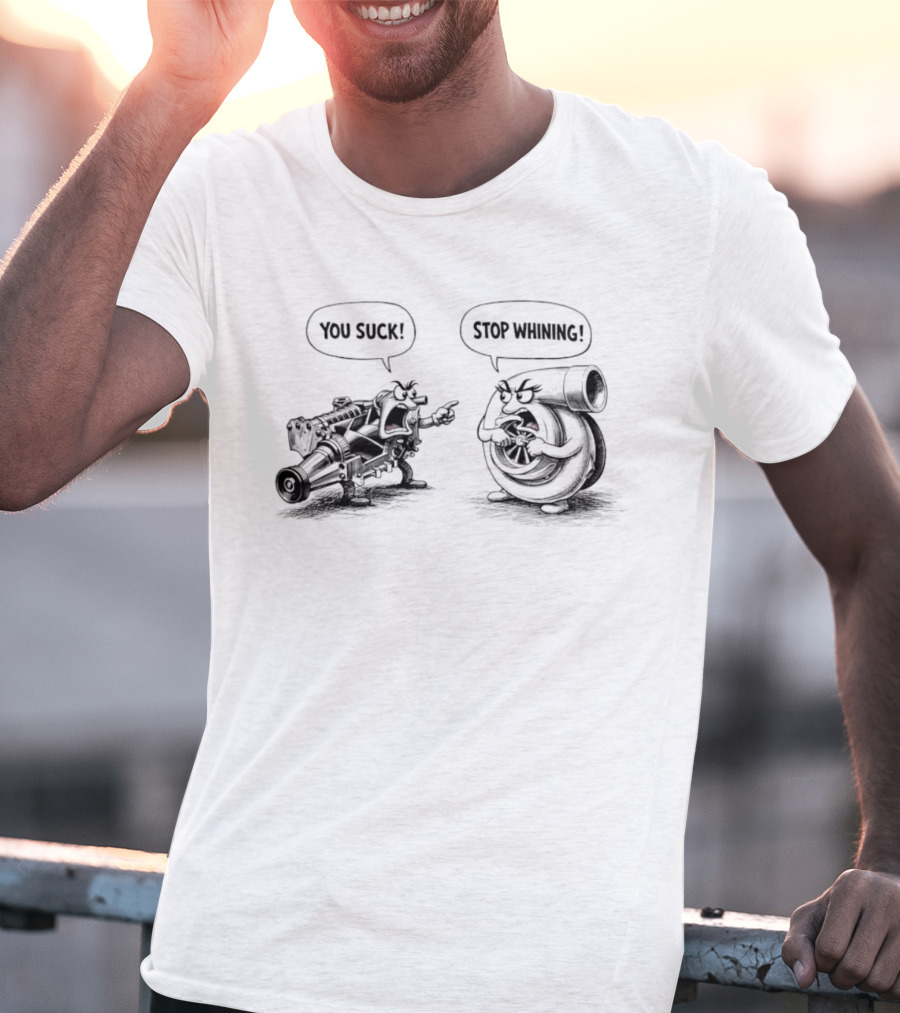Supercharger You Suck Turbocharger Stop Whining Funny Car Engine Humor T-Shirt