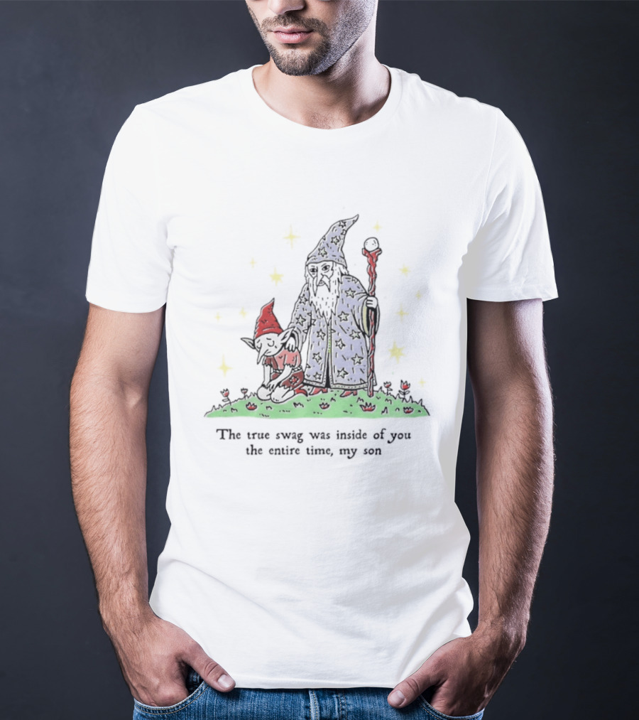 Wizard Goblin The True Swag Was Inside Of You The Entire Time My Son Stars Magic Staff And Hat T-Shirt