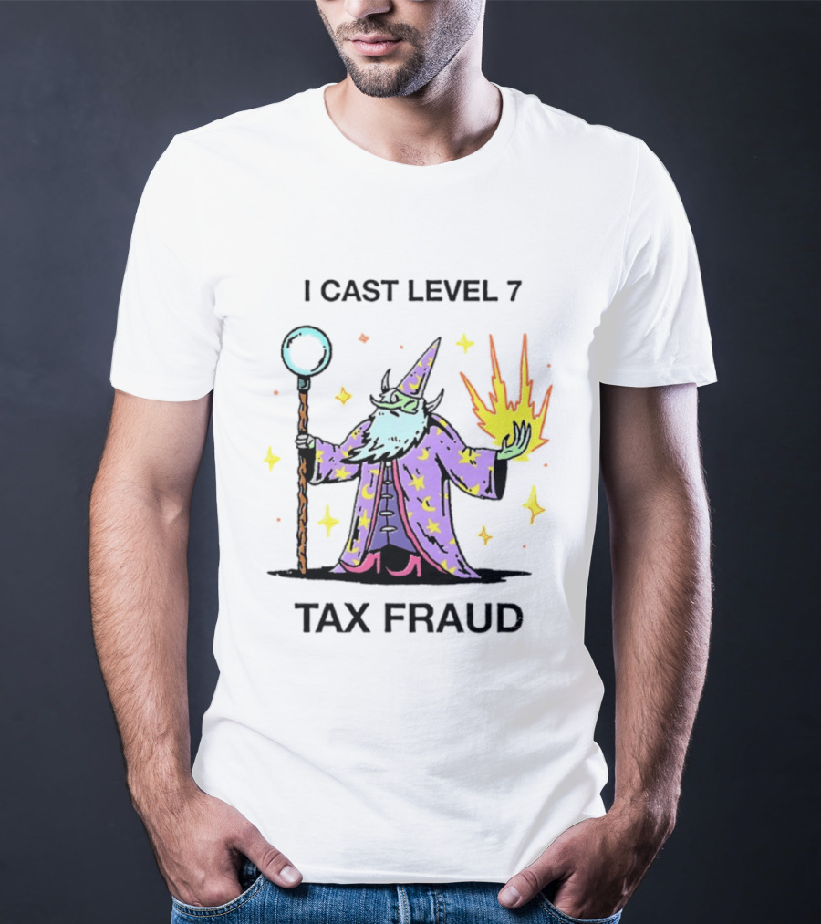 I Cast Level 7 Tax Fraud Wizard With Staff And Fireball T-Shirt