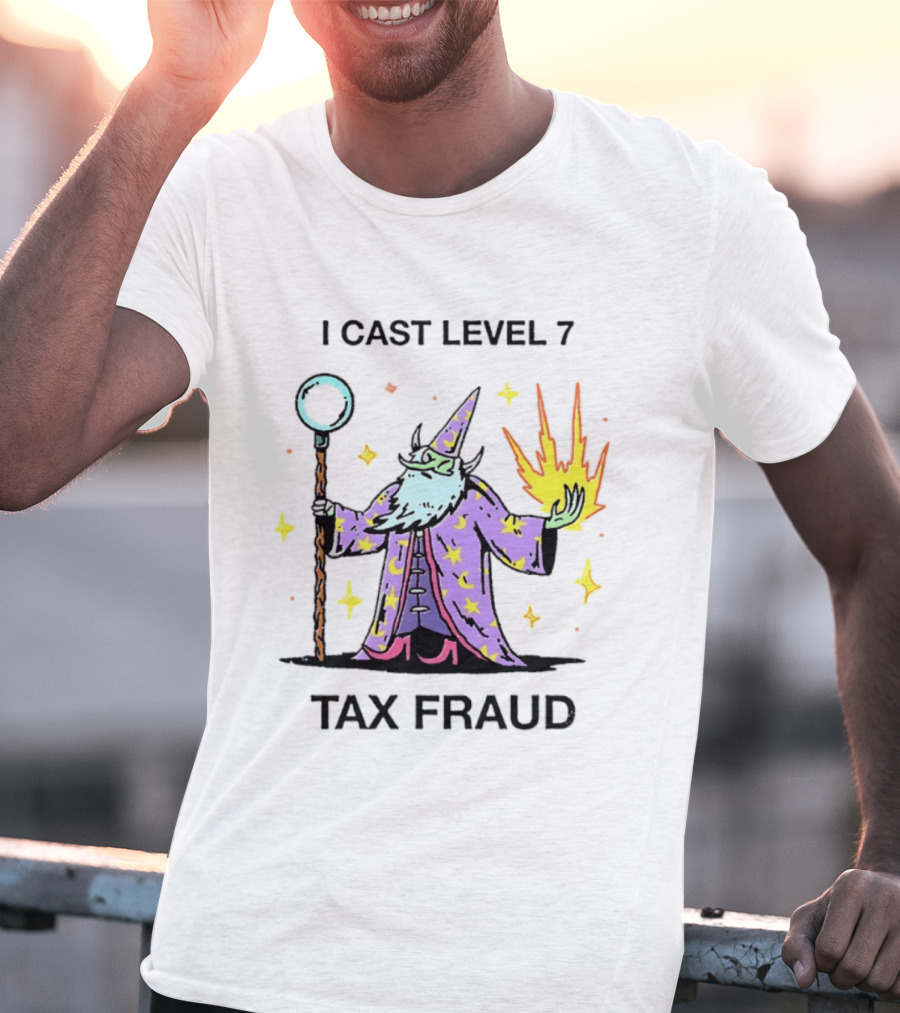 I Cast Level 7 Tax Fraud Wizard With Staff And Fireball T-Shirt