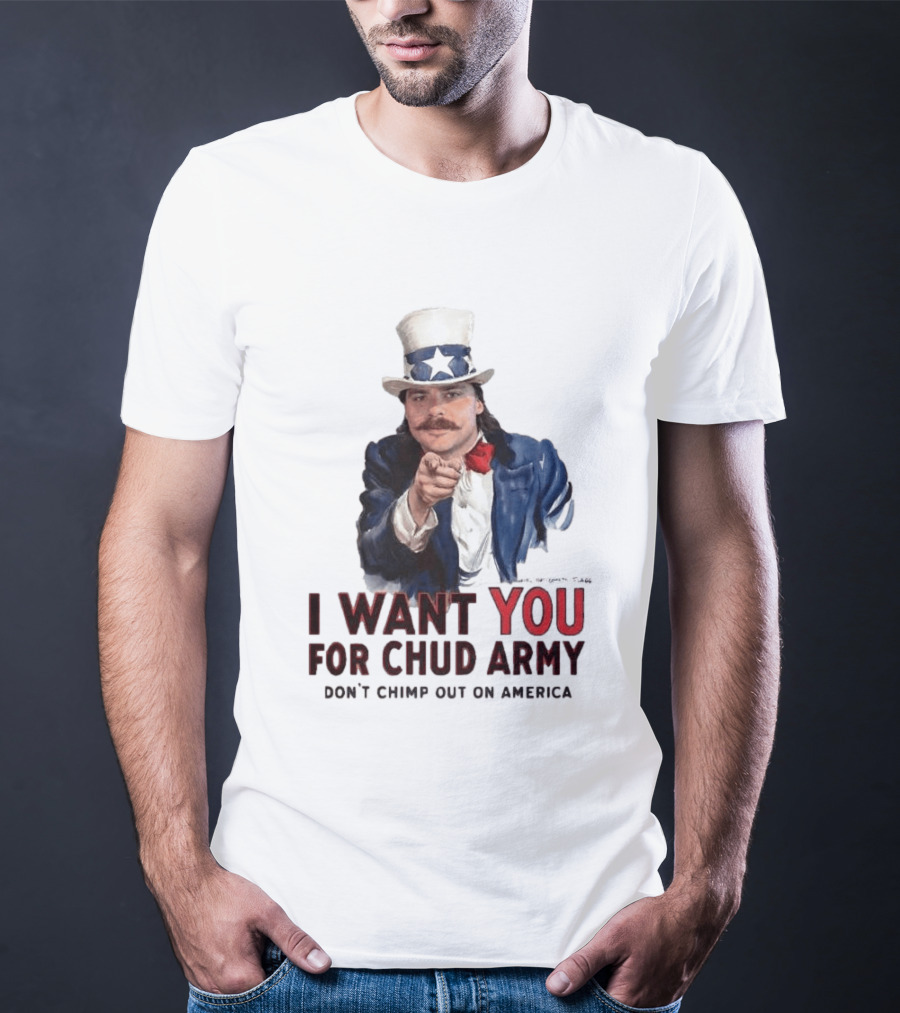 I Want You For Chud Army Don't Chimp Out On America Meme T-Shirt