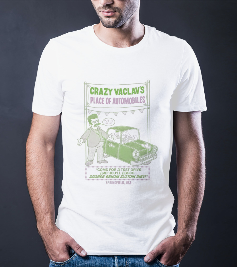 Crazy Vaclav's Place Of Automobiles Simpsons 99 Cents Test Drive And Scenario Běží Na Plyn Only On Trunk Slammer V8 T-Shirt