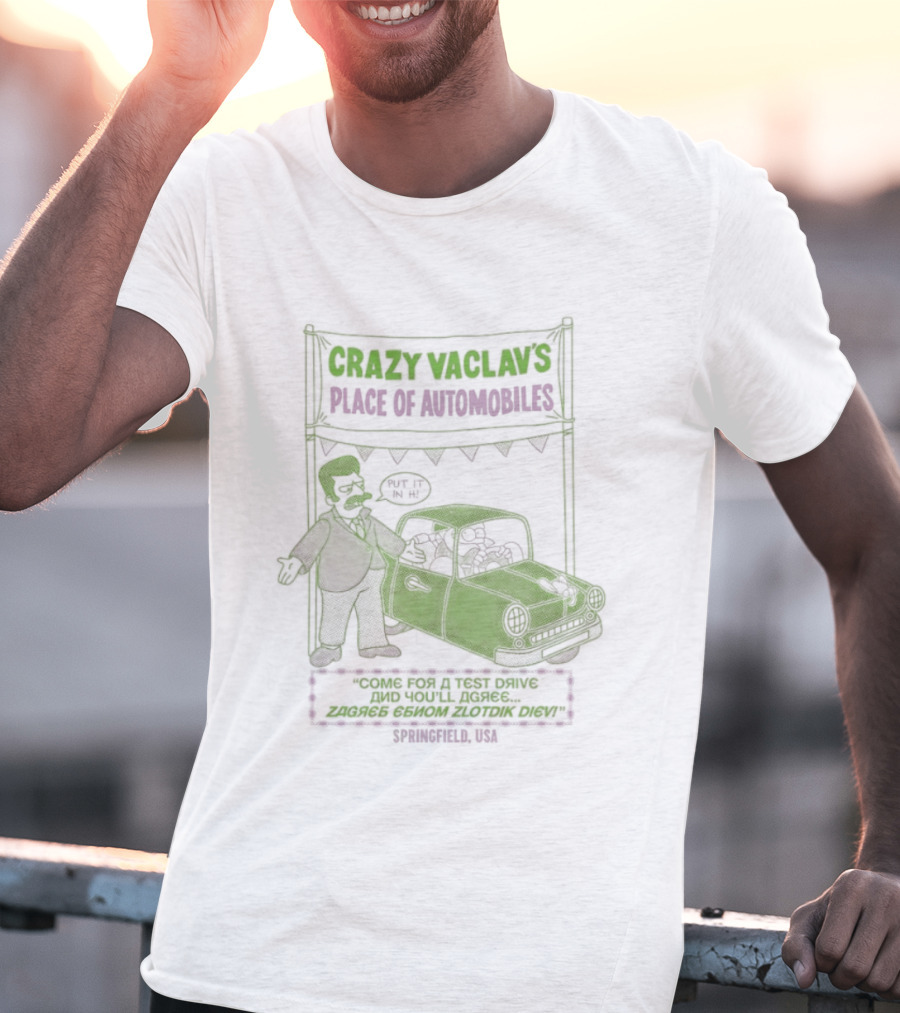 Crazy Vaclav's Place Of Automobiles Simpsons 99 Cents Test Drive And Scenario Běží Na Plyn Only On Trunk Slammer V8 T-Shirt