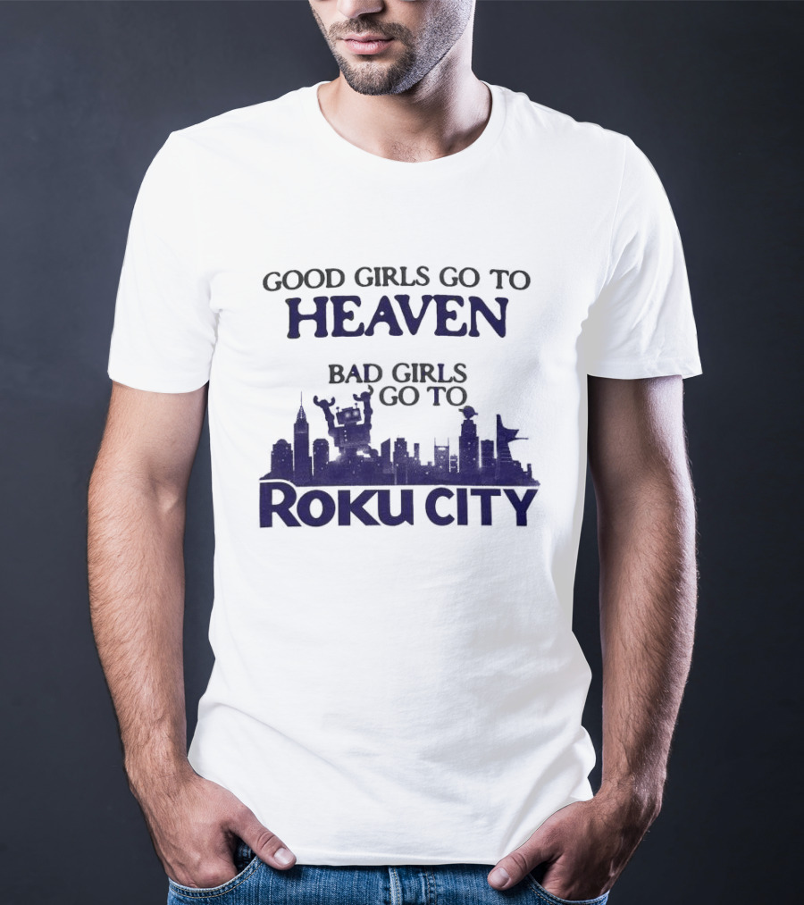 Good Girls Go To Heaven Bad Girls Roku City Skyline T-Shirt