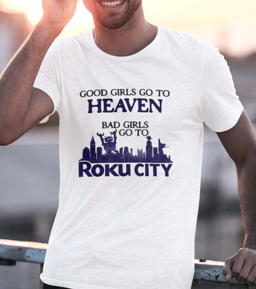 Good Girls Go To Heaven Bad Girls Roku City Skyline T-Shirt