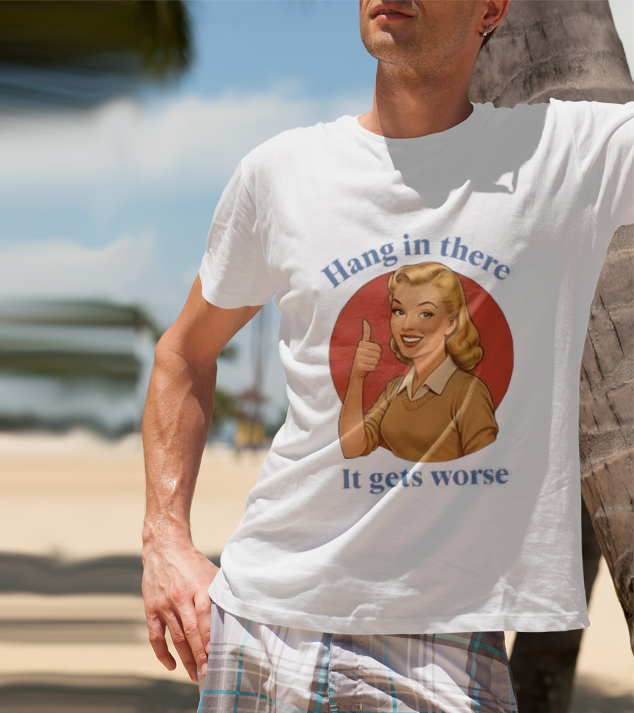 Hang In There It Gets Worse Pop Art Retro Thumbs Up Woman T-Shirt