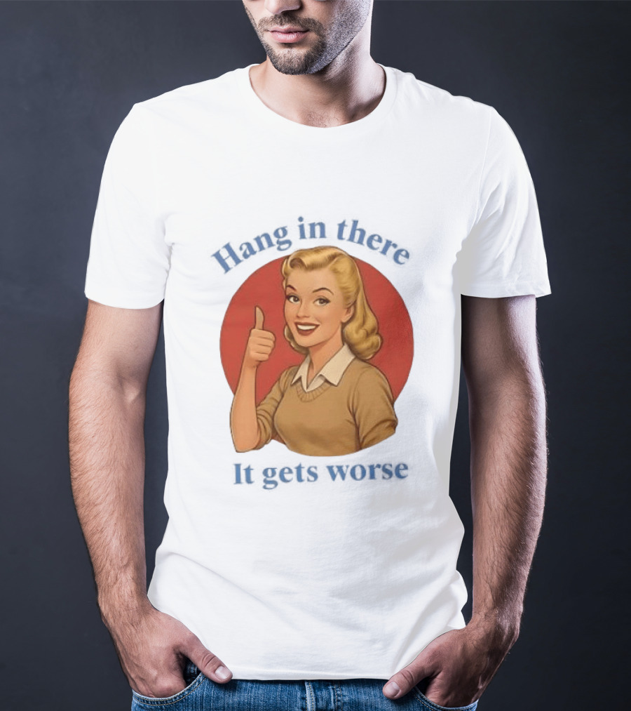 Hang In There It Gets Worse Pop Art Retro Thumbs Up Woman T-Shirt