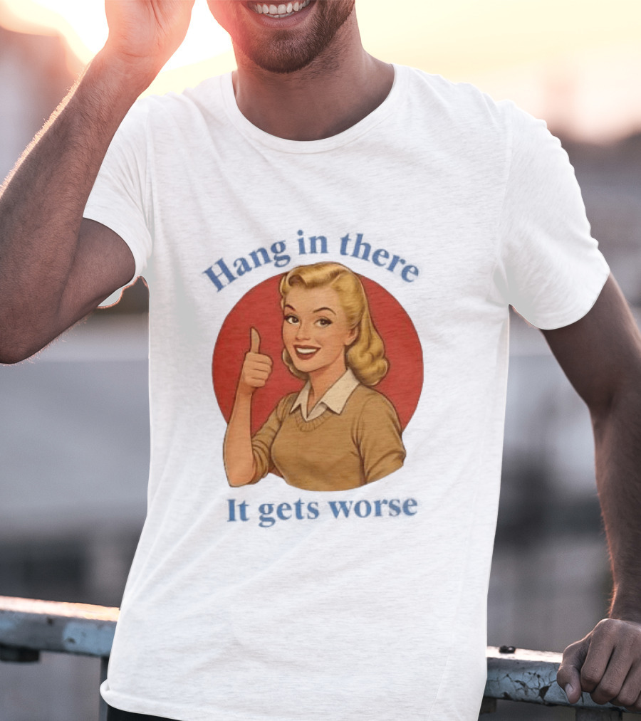 Hang In There It Gets Worse Pop Art Retro Thumbs Up Woman T-Shirt