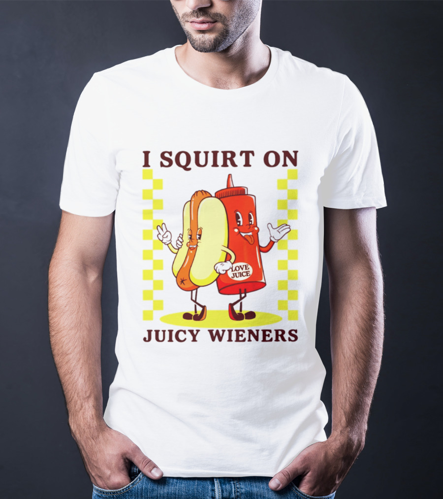 I Squirt On Juicy Wieners Love Juice Ketchup And Hotdog T-Shirt