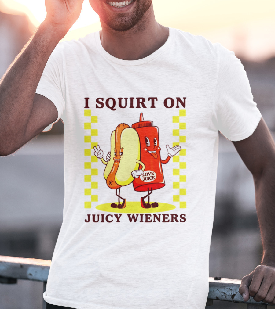 I Squirt On Juicy Wieners Love Juice Ketchup And Hotdog T-Shirt