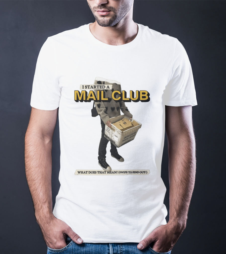 I Started A Mail Club Mysteries Unveiled Swipe To Find Out T-Shirt
