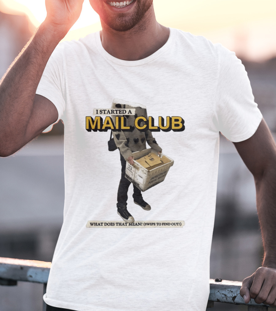I Started A Mail Club Mysteries Unveiled Swipe To Find Out T-Shirt