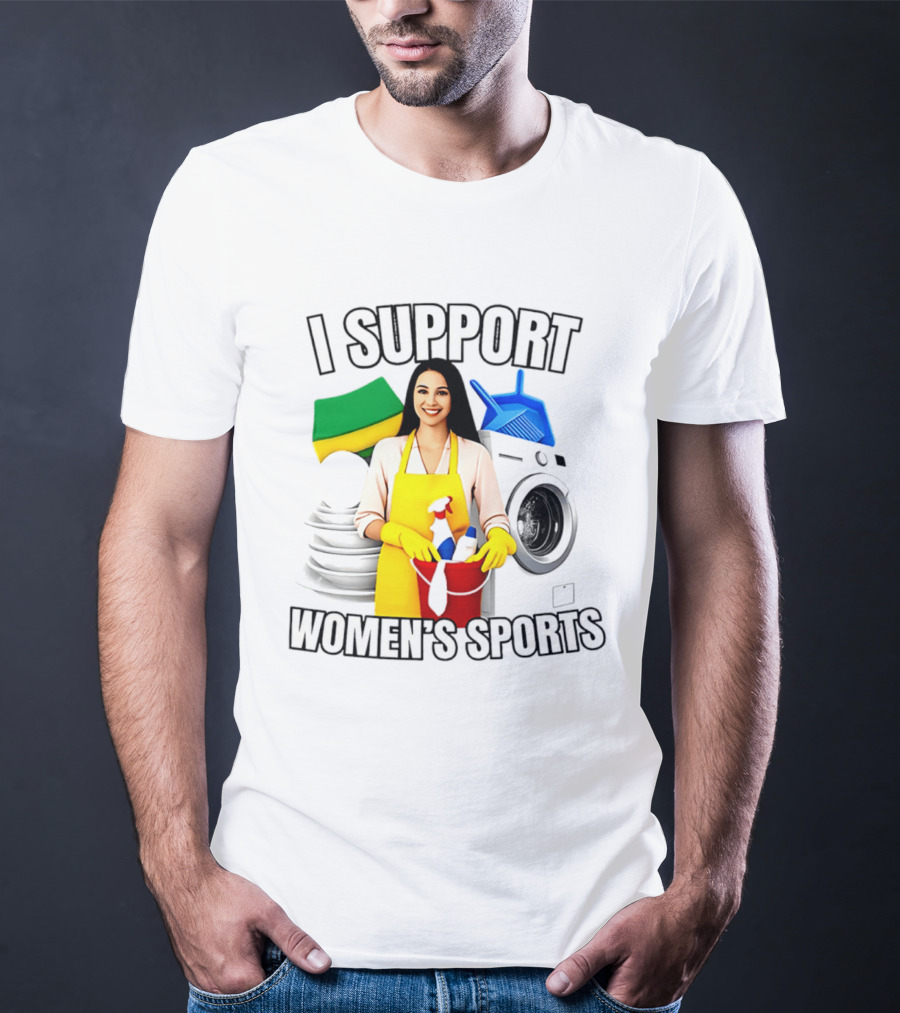 I Support Women's Sports Cleaning Humor Satire T-Shirt