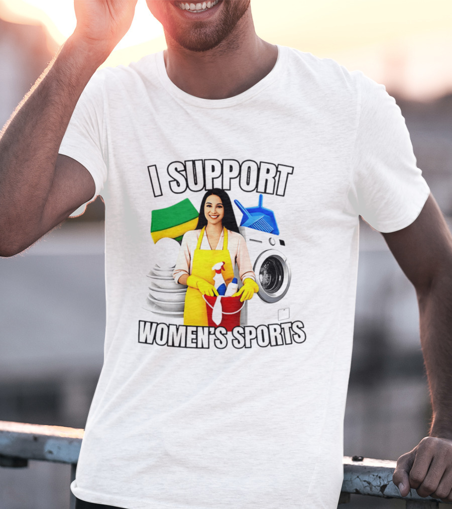 I Support Women's Sports Cleaning Humor Satire T-Shirt