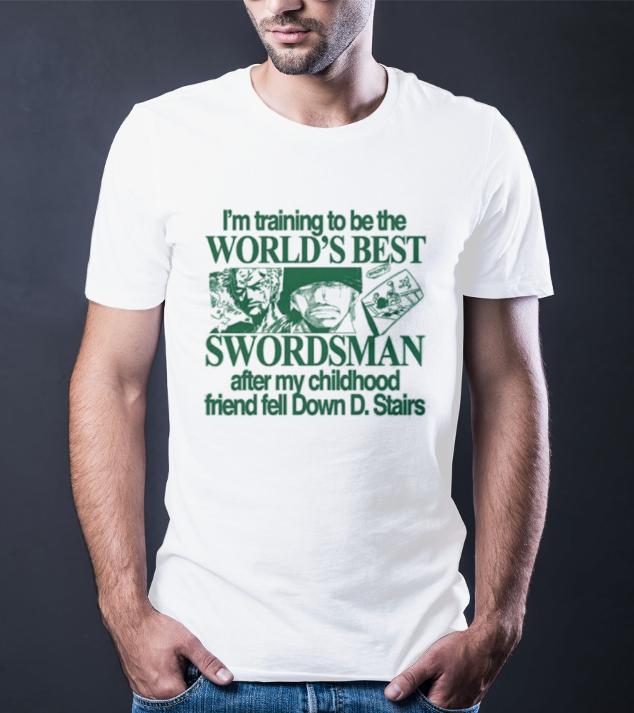 I'm Training To Be The World's Best Swordsman After My Childhood Friend Fell Down D Stairs T-Shirt