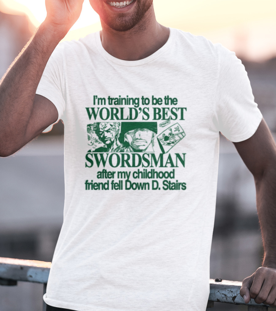 I'm Training To Be The World's Best Swordsman After My Childhood Friend Fell Down D Stairs T-Shirt