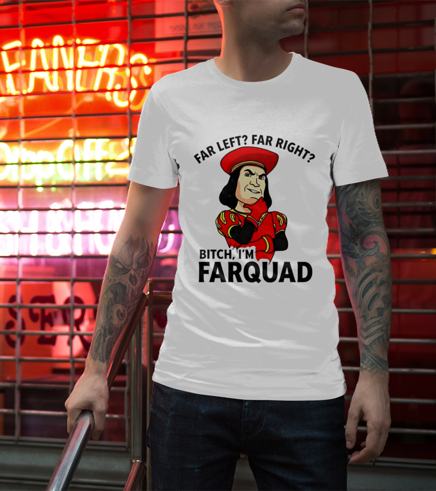 Far Left Far Right Bitch I'm Farquaad Shrek Meme T-Shirt