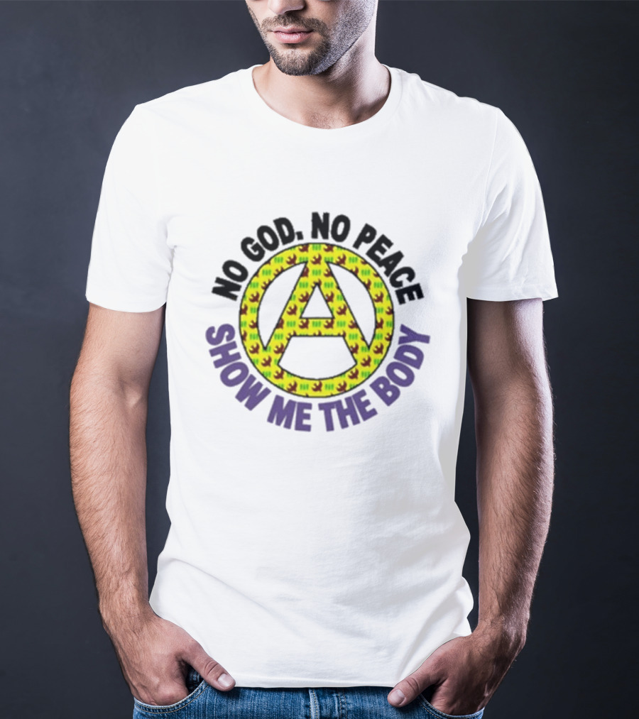 No God No Peace Anarchy Symbol Show Me The Body T-Shirt