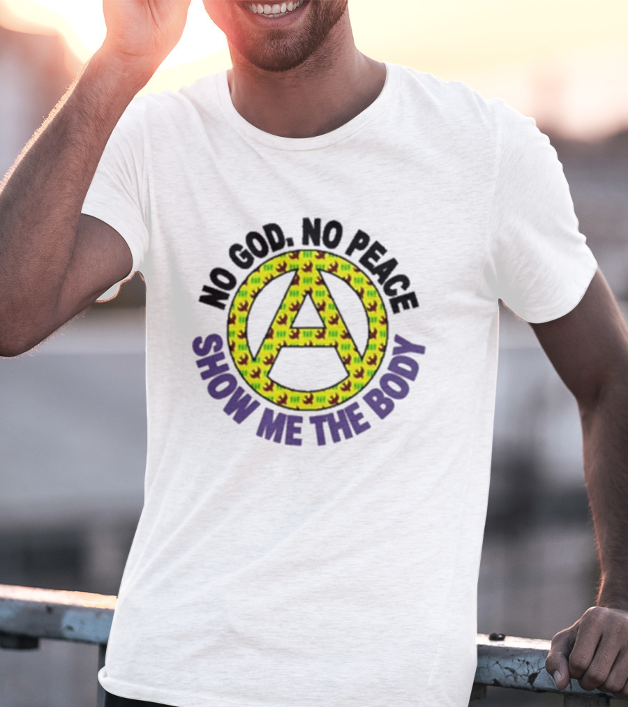 No God No Peace Anarchy Symbol Show Me The Body T-Shirt