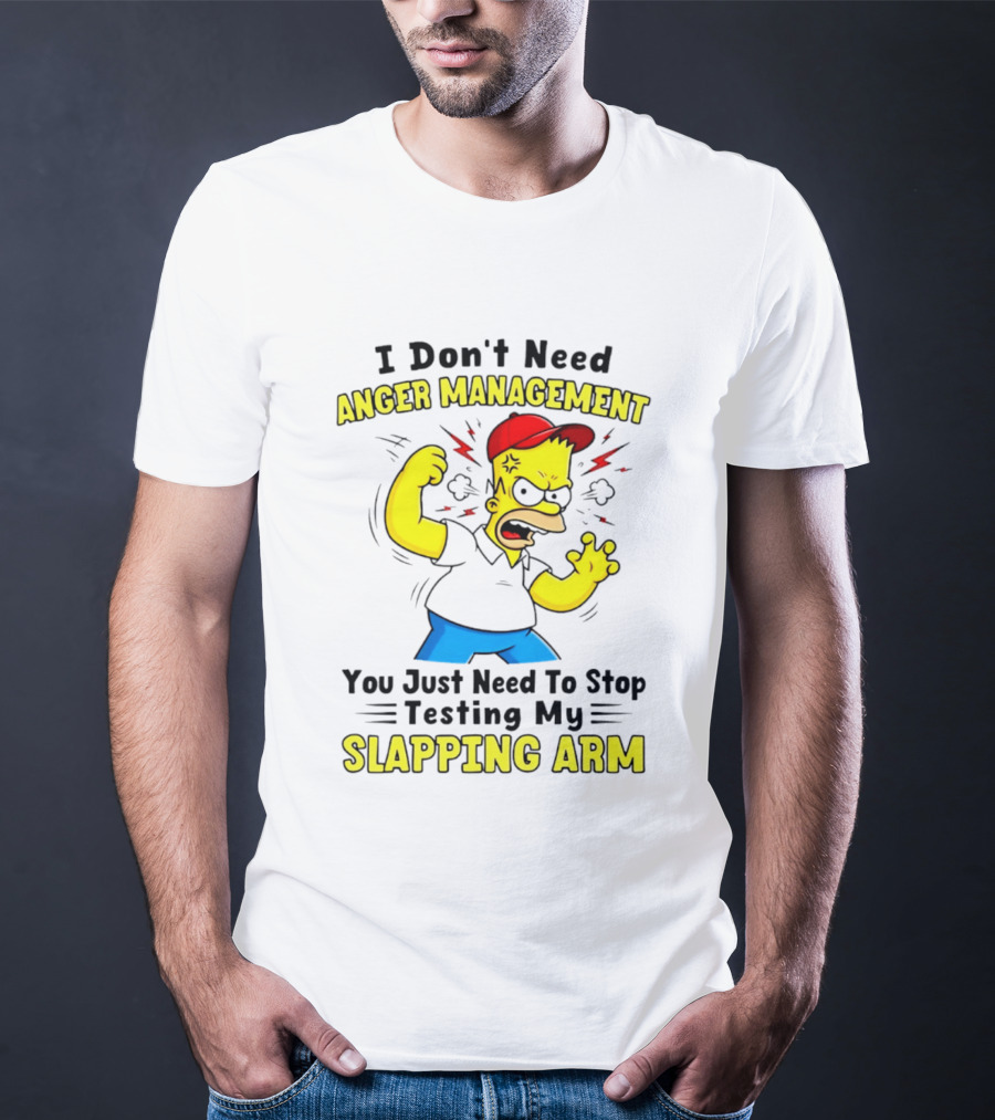 I Don't Need Anger Management You Just Need To Stop Testing My Slapping Arm T-Shirt