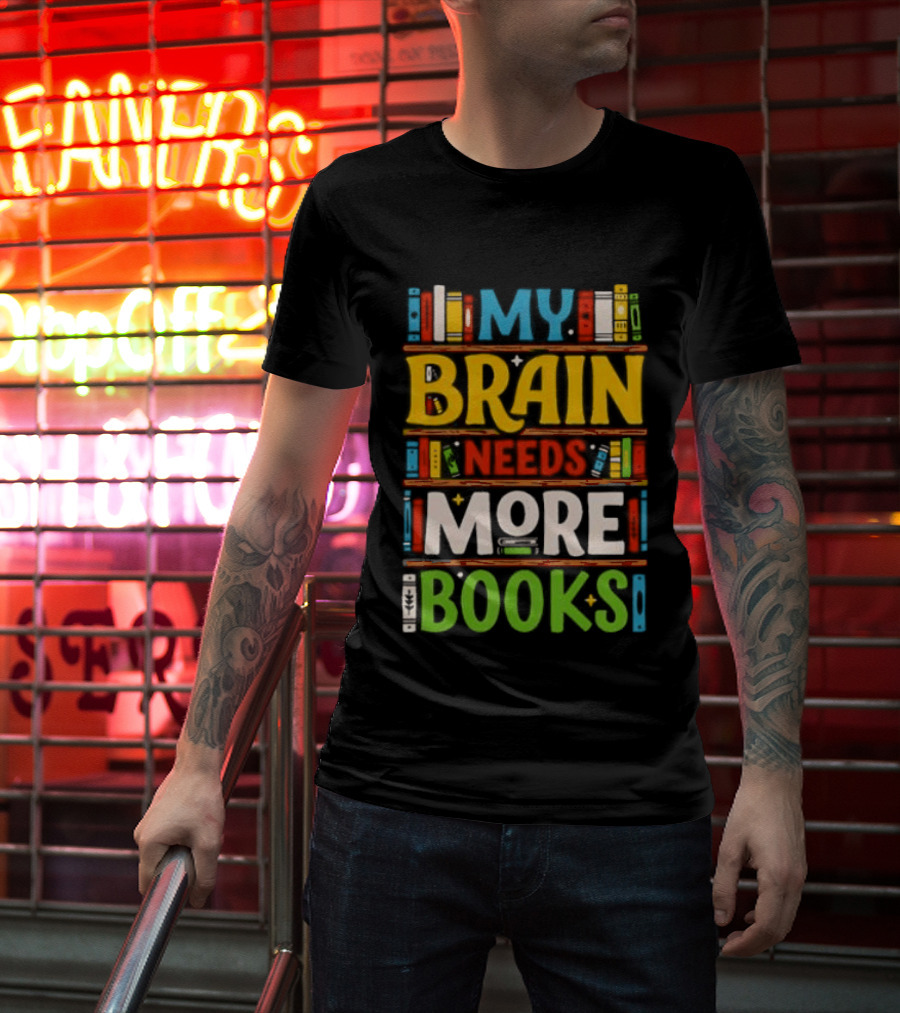 My Brain Needs More Books Back To School Bookshelf T-Shirt