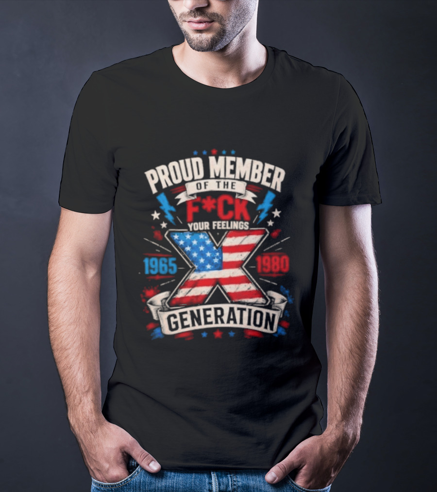 Proud Member Of The F*ck Your Feelings Generation X 1965 1980 American Flag T-Shirt